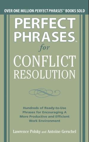 Perfect Phrases for Conflict Resolution: Hundreds of Ready-to-Use Phrases for Encouraging a More Productive and Efficient Work Environment