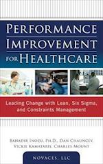 Performance Improvement for Healthcare: Leading Change with Lean, Six Sigma, and Constraints Management