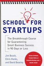 School for Startups: The Breakthrough Course for Guaranteeing Small Business Success in 90 Days or Less