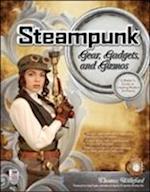 Steampunk Gear, Gadgets, and Gizmos: A Maker's Guide to Creating Modern Artifacts