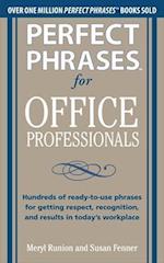 Perfect Phrases for Office Professionals: Hundreds of ready-to-use phrases for getting respect, recognition, and results in today's workplace