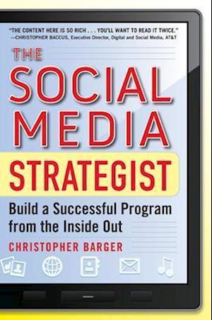 The Social Media Strategist:  Build a Successful Program from the Inside Out