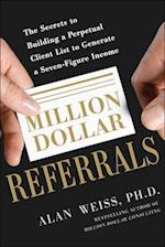 Million Dollar Referrals: The Secrets to Building a Perpetual Client List to Generate a Seven-Figure Income