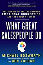 What Great Salespeople Do: The Science of Selling Through Emotional Connection and the Power of Story