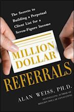 Million Dollar Referrals: The Secrets to Building a Perpetual Client List to Generate a Seven-Figure Income