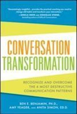 Conversation Transformation: Recognize and Overcome the 6 Most Destructive Communication Patterns