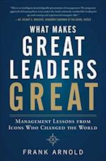 What Makes Great Leaders Great: Management Lessons from Icons Who Changed the World