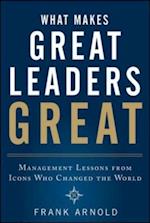 What Makes Great Leaders Great: Management Lessons from Icons Who Changed the World