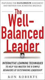 Well-Balanced Leader: Interactive Learning Techniques to Help You Master the 9 Simple Behaviors of Outstanding Leadership