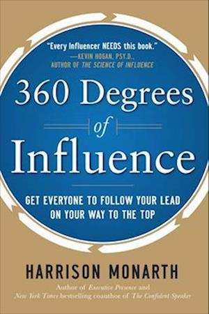 360 Degrees of Influence: Get Everyone to Follow Your Lead on Your Way to the Top