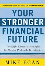 Your Stronger Financial Future: The Eight Essential Strategies for Making Profitable Investments