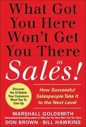 What Got You Here Won't Get You There in Sales:  How Successful Salespeople Take it to the Next Level