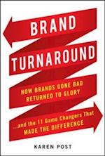 Brand Turnaround: How Brands Gone Bad Returned to Glory and the 7 Game Changers that Made the Difference