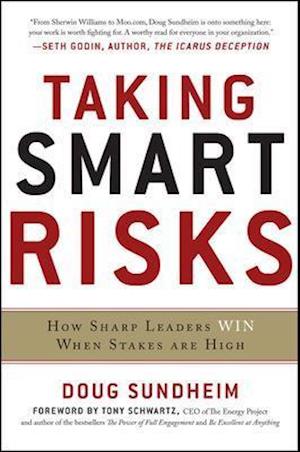 Taking Smart Risks: How Sharp Leaders Win When Stakes are High