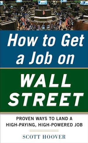 How to Get a Job on Wall Street: Proven Ways to Land a High-Paying, High-Power Job