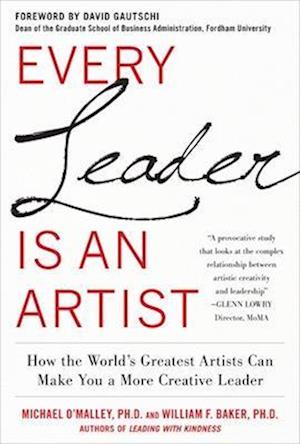 Every Leader Is an Artist: How the World’s Greatest Artists Can Make You a More Creative Leader