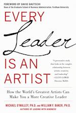 Every Leader Is an Artist: How the World's Greatest Artists Can Make You a More Creative Leader