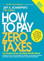 How to Pay Zero Taxes 2012:  Your Guide to Every Tax Break the IRS Allows!