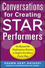 Conversations for Creating Star Performers: Go Beyond the Performance Review to Inspire Excellence Every Day
