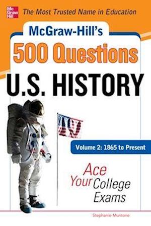 McGraw-Hill's 500 U.S. History Questions, Volume 2: 1865 to Present: Ace Your College Exams