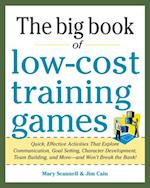 Big Book of Low-Cost Training Games: Quick, Effective Activities that Explore Communication, Goal Setting, Character Development, Teambuilding, and
