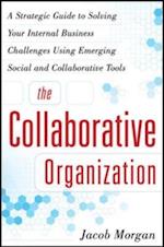 Collaborative Organization: A Strategic Guide to Solving Your Internal Business Challenges Using Emerging Social and Collaborative Tools