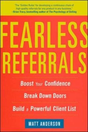 Fearless Referrals: Boost Your Confidence, Break Down Doors, and Build a Powerful Client List