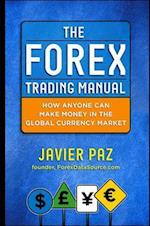 The Forex Trading Manual:  The Rules-Based Approach to Making Money Trading Currencies