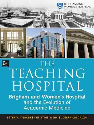 The Teaching Hospital: Brigham and Women's Hospital and the Evolution of Academic Medicine