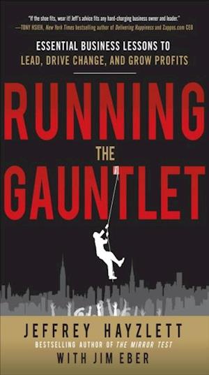 Running the Gauntlet:  Essential Business Lessons to Lead, Drive Change, and Grow Profits