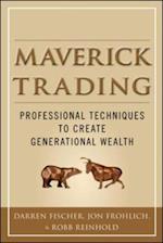 Maverick Trading: PROVEN STRATEGIES FOR GENERATING GREATER PROFITS FROM THE AWARD-WINNING TEAM AT MAVERICK TRADING