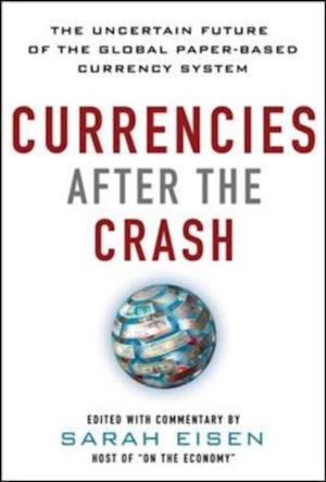 Currencies After the Crash:  The Uncertain Future of the Global Paper-Based Currency System