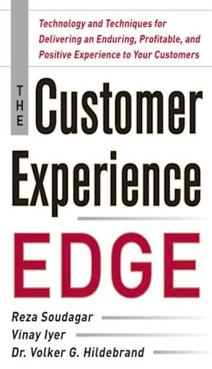 Customer Experience Edge: Technology and Techniques for Delivering an Enduring, Profitable and Positive Experience to Your Customers