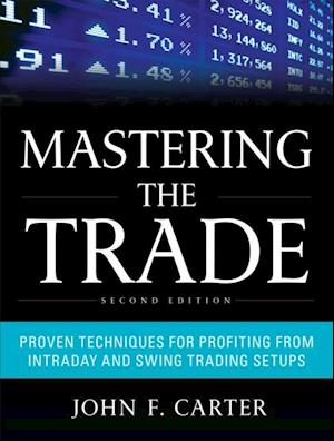 Mastering the Trade, Second Edition: Proven Techniques for Profiting from Intraday and Swing Trading Setups