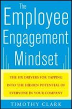 Employee Engagement Mindset: The Six Drivers for Tapping into the Hidden Potential of Everyone in Your Company