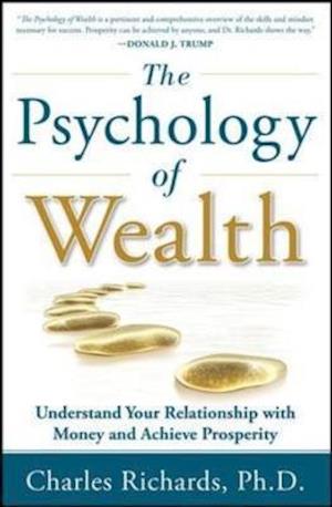 The Psychology of Wealth: Understand Your Relationship with Money and Achieve Prosperity