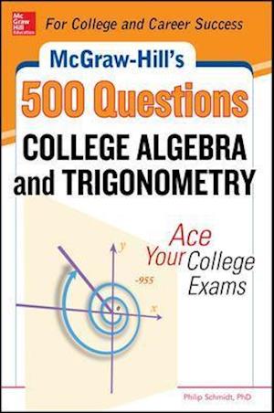 McGraw-Hill's 500 College Algebra and Trigonometry Questions: Ace Your College Exams