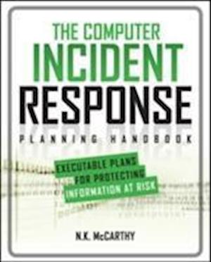 The Computer Incident Response Planning Handbook:  Executable Plans for Protecting Information at Risk