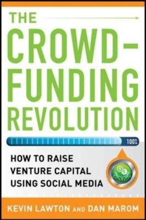 Crowdfunding Revolution:  How to Raise Venture Capital Using Social Media