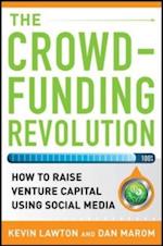 Crowdfunding Revolution:  How to Raise Venture Capital Using Social Media