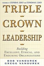 Triple Crown Leadership: Building Excellent, Ethical, and Enduring Organizations