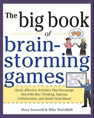 Big Book of Brainstorming Games: Quick, Effective Activities that Encourage Out-of-the-Box Thinking, Improve Collaboration, and Spark Great Ideas!