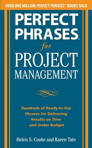 Perfect Phrases for Project Management: Hundreds of Ready-to-Use Phrases for Delivering Results on Time and Under Budget