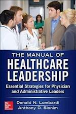 Manual of Healthcare Leadership - Essential Strategies for Physician and Administrative Leaders