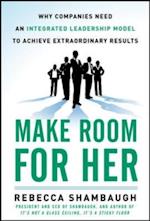 Make Room for Her: Why Companies Need an Integrated Leadership Model to Achieve Extraordinary Results