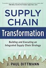 Supply Chain Transformation: Building and Executing an Integrated Supply Chain Strategy