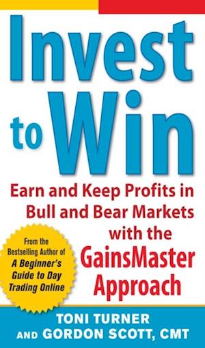 Invest to Win:  Earn & Keep Profits in Bull & Bear Markets with the GainsMaster Approach