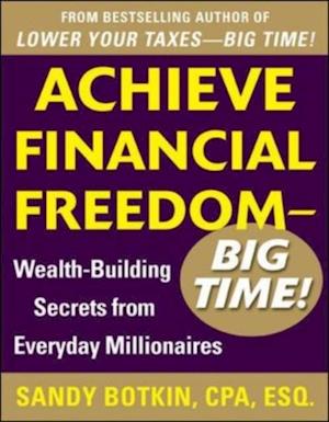 Achieve Financial Freedom - Big Time!:  Wealth-Building Secrets from Everyday Millionaires