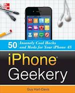 iPhone Geekery: 50 Insanely Cool Hacks and Mods for Your iPhone 4S