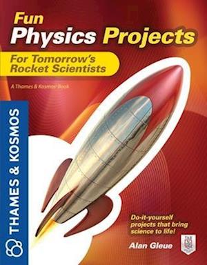 Fun Physics Projects for Tomorrow's Rocket Scientists